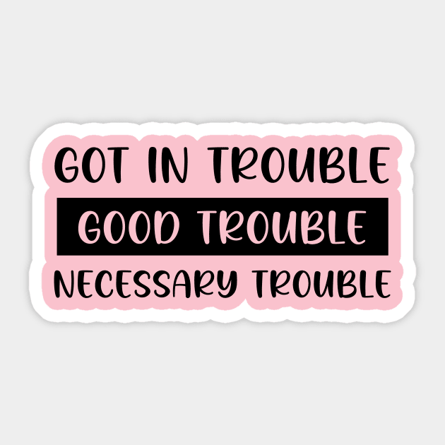 Got In Trouble, Good Trouble, Necessary Trouble Sticker by printalpha-art